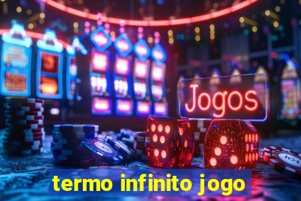 termo infinito jogo